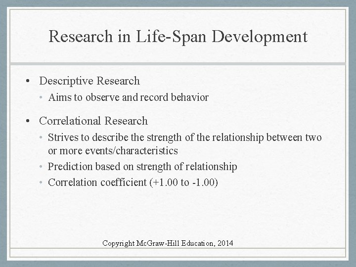 Research in Life-Span Development • Descriptive Research • Aims to observe and record behavior