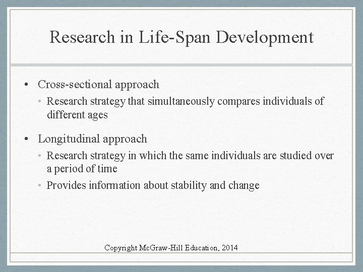 Research in Life-Span Development • Cross-sectional approach • Research strategy that simultaneously compares individuals