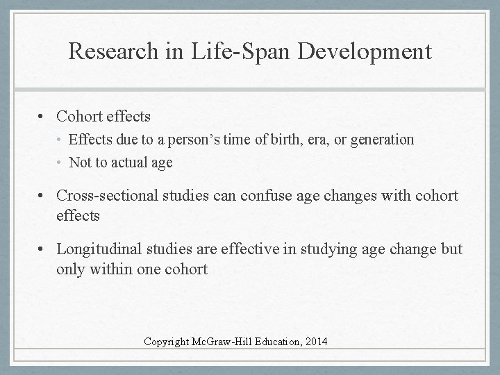 Research in Life-Span Development • Cohort effects • Effects due to a person’s time