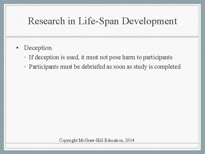 Research in Life-Span Development • Deception • If deception is used, it must not