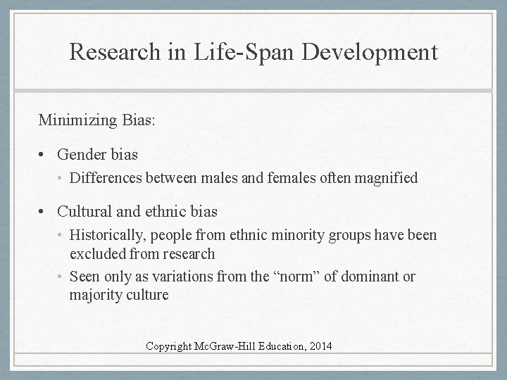 Research in Life-Span Development Minimizing Bias: • Gender bias • Differences between males and