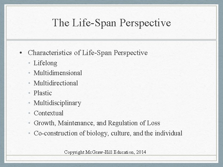 The Life-Span Perspective • Characteristics of Life-Span Perspective • • Lifelong Multidimensional Multidirectional Plastic