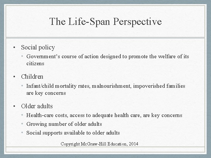 The Life-Span Perspective • Social policy • Government’s course of action designed to promote