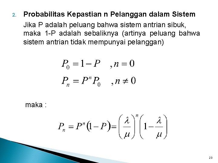 2. Probabilitas Kepastian n Pelanggan dalam Sistem Jika P adalah peluang bahwa sistem antrian