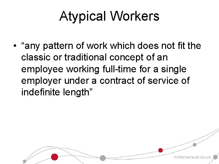 Atypical Workers • “any pattern of work which does not fit the classic or