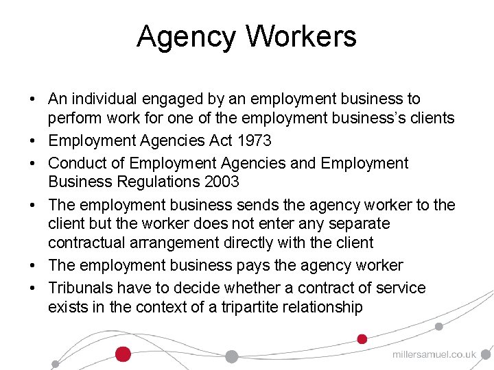 Agency Workers • An individual engaged by an employment business to perform work for