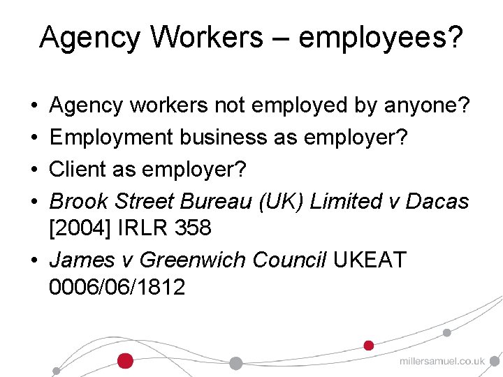 Agency Workers – employees? • • Agency workers not employed by anyone? Employment business