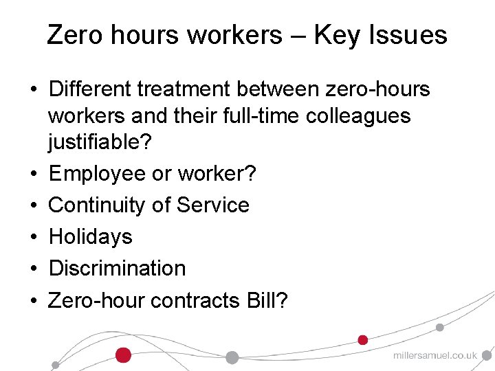 Zero hours workers – Key Issues • Different treatment between zero-hours workers and their