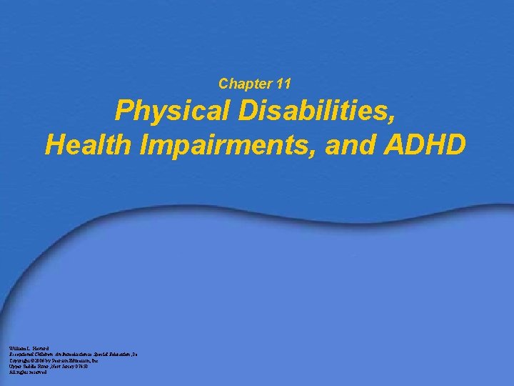 Chapter 11 Physical Disabilities, Health Impairments, and ADHD William L. Heward Exceptional Children: An