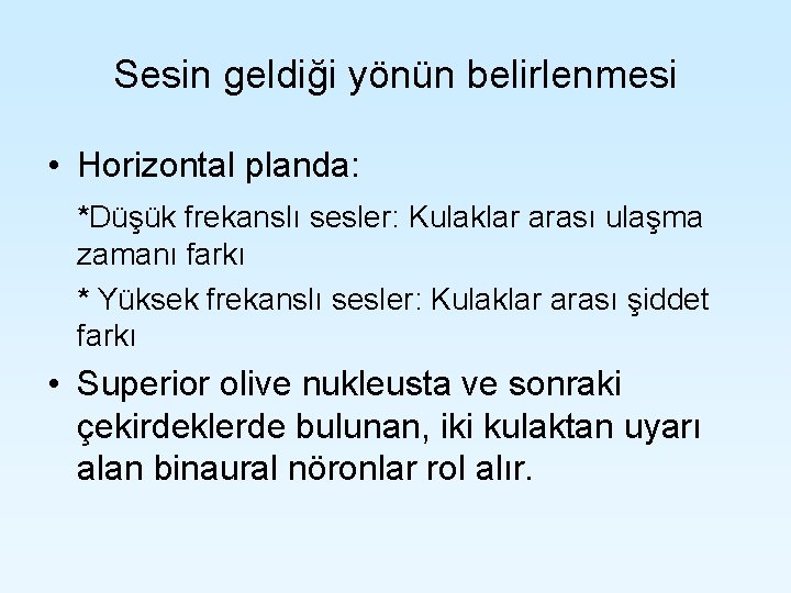 Sesin geldiği yönün belirlenmesi • Horizontal planda: *Düşük frekanslı sesler: Kulaklar arası ulaşma zamanı Sesin geldiği yönün belirlenmesi • Horizontal planda: *Düşük frekanslı sesler: Kulaklar arası ulaşma zamanı