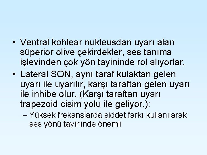 • Ventral kohlear nukleusdan uyarı alan süperior olive çekirdekler, ses tanıma işlevinden çok • Ventral kohlear nukleusdan uyarı alan süperior olive çekirdekler, ses tanıma işlevinden çok