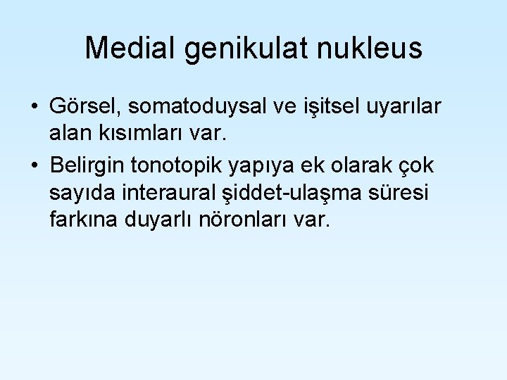 Medial genikulat nukleus • Görsel, somatoduysal ve işitsel uyarılar alan kısımları var. • Belirgin Medial genikulat nukleus • Görsel, somatoduysal ve işitsel uyarılar alan kısımları var. • Belirgin