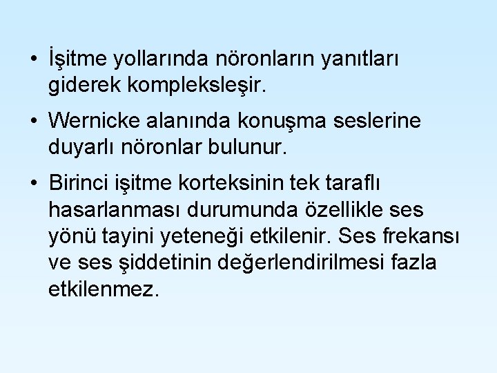• İşitme yollarında nöronların yanıtları giderek kompleksleşir. • Wernicke alanında konuşma seslerine duyarlı • İşitme yollarında nöronların yanıtları giderek kompleksleşir. • Wernicke alanında konuşma seslerine duyarlı