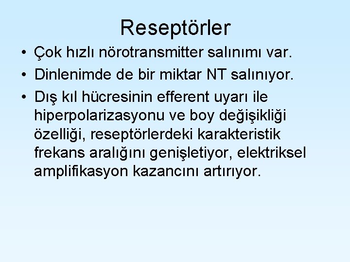 Reseptörler • Çok hızlı nörotransmitter salınımı var. • Dinlenimde de bir miktar NT salınıyor. Reseptörler • Çok hızlı nörotransmitter salınımı var. • Dinlenimde de bir miktar NT salınıyor.