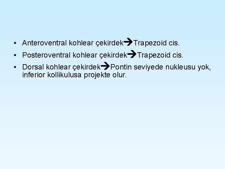 • Anteroventral kohlear çekirdek Trapezoid cis. • Posteroventral kohlear çekirdek Trapezoid cis. • • Anteroventral kohlear çekirdek Trapezoid cis. • Posteroventral kohlear çekirdek Trapezoid cis. •