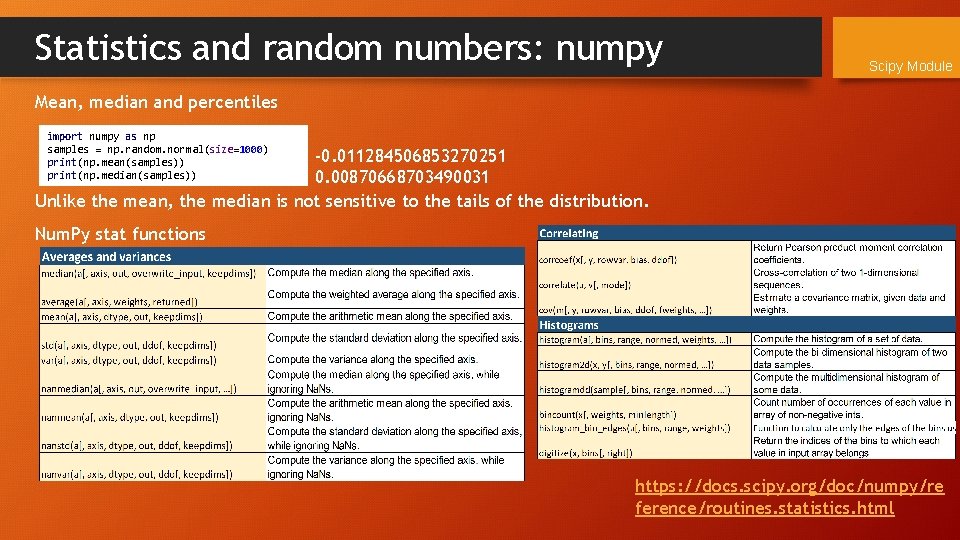 Statistics and random numbers: numpy Scipy Module Mean, median and percentiles import numpy as