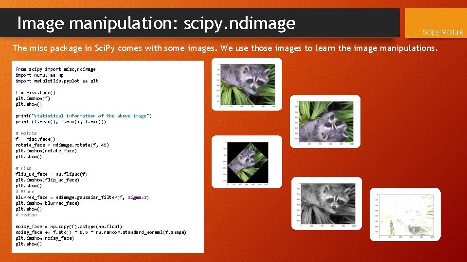 Image manipulation: scipy. ndimage Scipy Module The misc package in Sci. Py comes with
