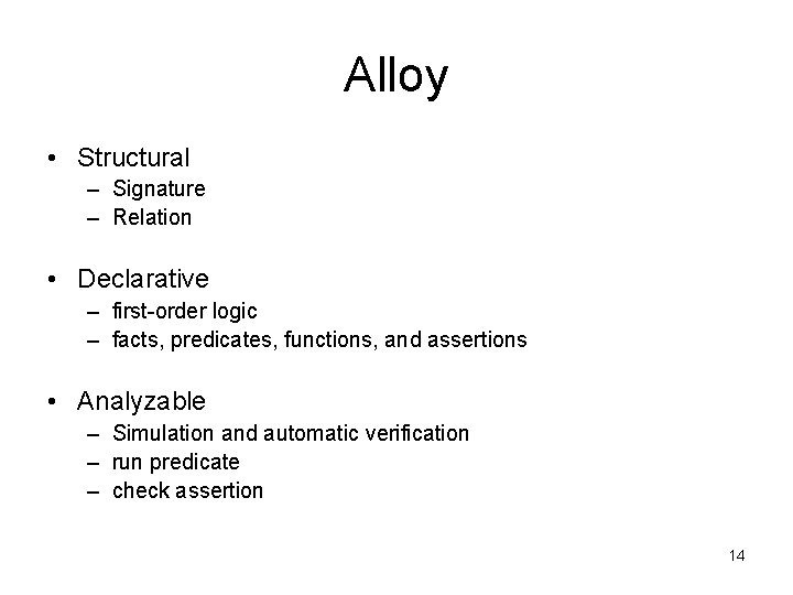 Alloy • Structural – Signature – Relation • Declarative – first-order logic – facts,
