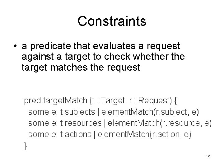 Constraints • a predicate that evaluates a request against a target to check whether
