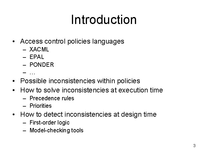 Introduction • Access control policies languages – – XACML EPAL PONDER … • Possible