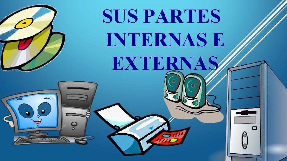 SUS PARTES INTERNAS E EXTERNAS 