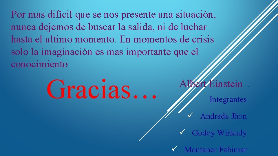 Por mas difícil que se nos presente una situación, nunca dejemos de buscar la