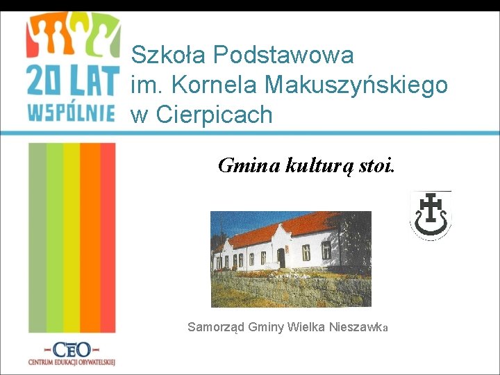 Szkoła Podstawowa im. Kornela Makuszyńskiego w Cierpicach Gmina kulturą stoi. Samorząd Gminy Wielka Nieszawka