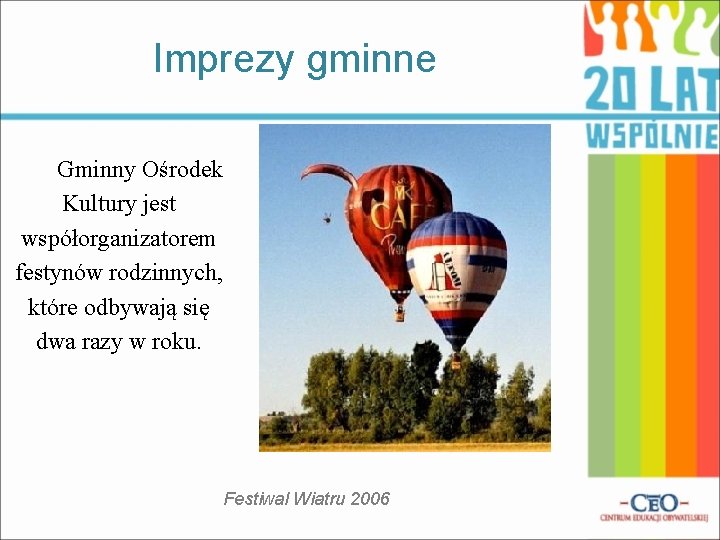 Imprezy gminne Gminny Ośrodek Kultury jest współorganizatorem festynów rodzinnych, które odbywają się dwa razy