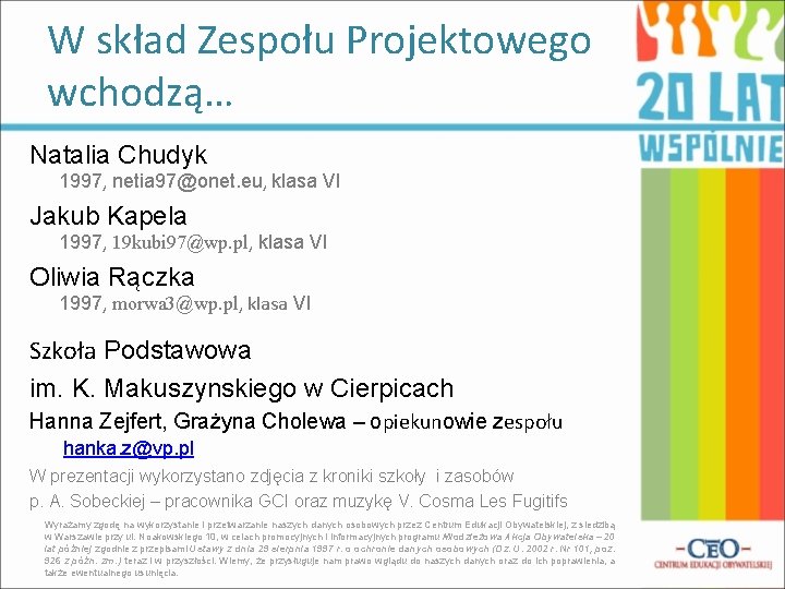 W skład Zespołu Projektowego wchodzą… Natalia Chudyk 1997, netia 97@onet. eu, klasa VI Jakub