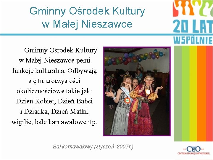 Gminny Ośrodek Kultury w Małej Nieszawce pełni funkcję kulturalną. Odbywają się tu uroczystości okolicznościowe