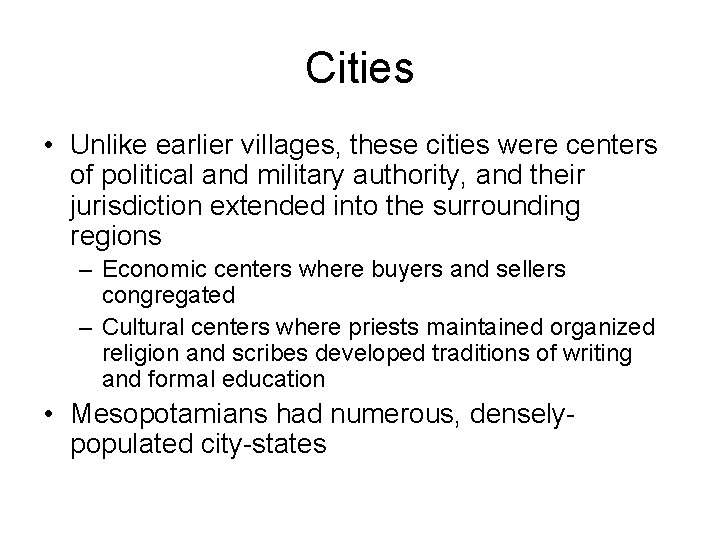 Cities • Unlike earlier villages, these cities were centers of political and military authority,