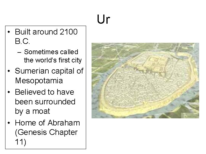 Ur • Built around 2100 B. C. – Sometimes called the world’s first city