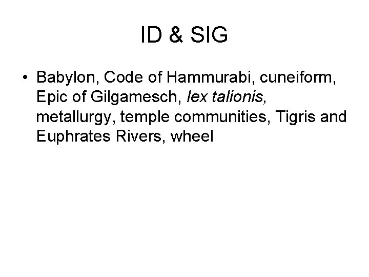 ID & SIG • Babylon, Code of Hammurabi, cuneiform, Epic of Gilgamesch, lex talionis,
