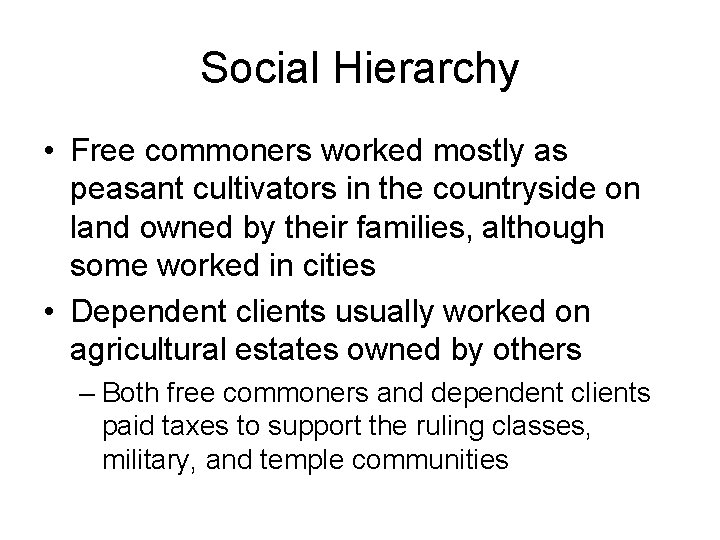 Social Hierarchy • Free commoners worked mostly as peasant cultivators in the countryside on