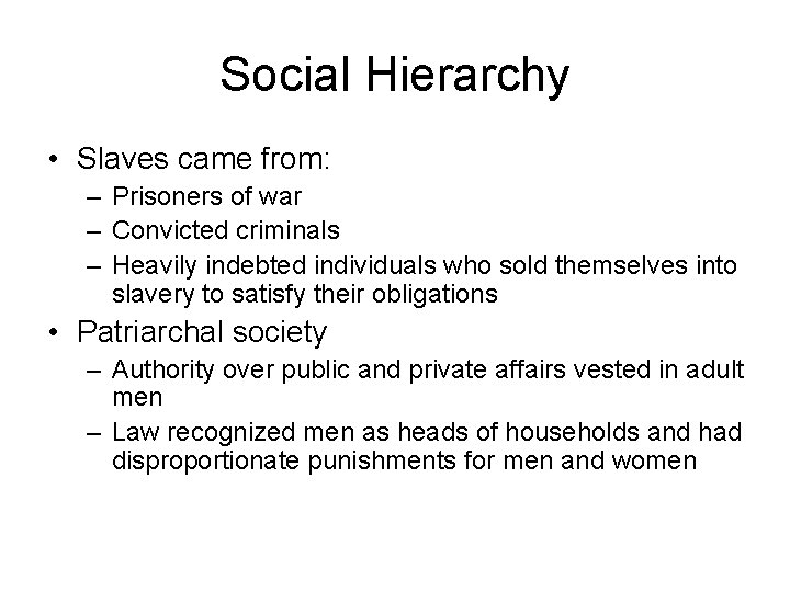 Social Hierarchy • Slaves came from: – Prisoners of war – Convicted criminals –
