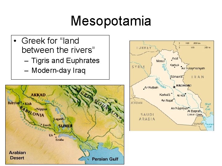 Mesopotamia • Greek for “land between the rivers” – Tigris and Euphrates – Modern-day