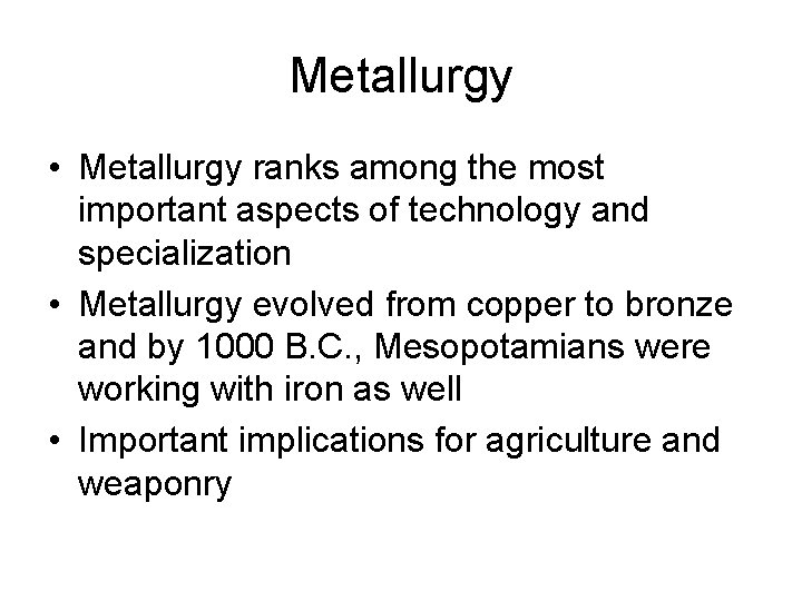 Metallurgy • Metallurgy ranks among the most important aspects of technology and specialization •