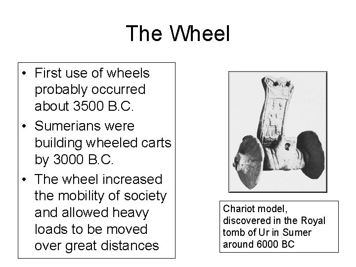 The Wheel • First use of wheels probably occurred about 3500 B. C. •