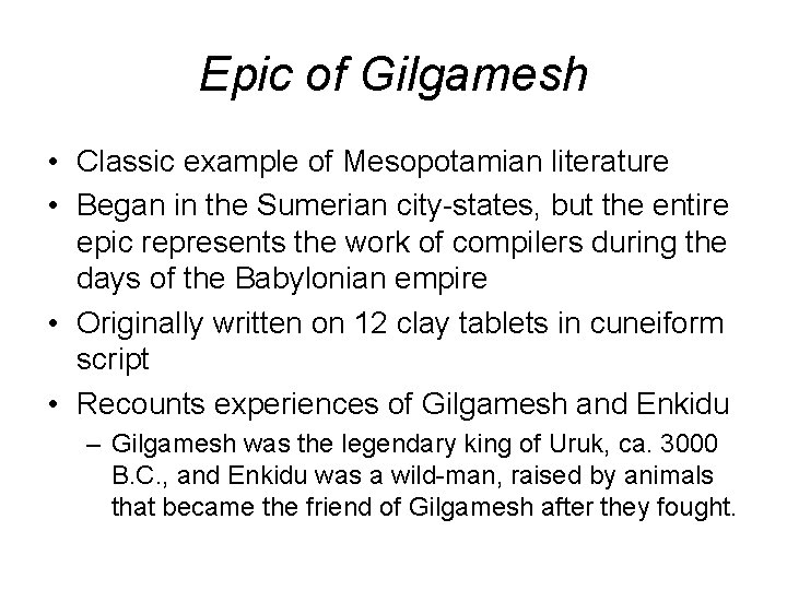 Epic of Gilgamesh • Classic example of Mesopotamian literature • Began in the Sumerian