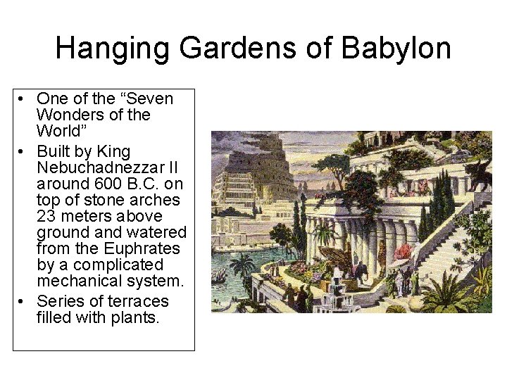 Hanging Gardens of Babylon • One of the “Seven Wonders of the World” •