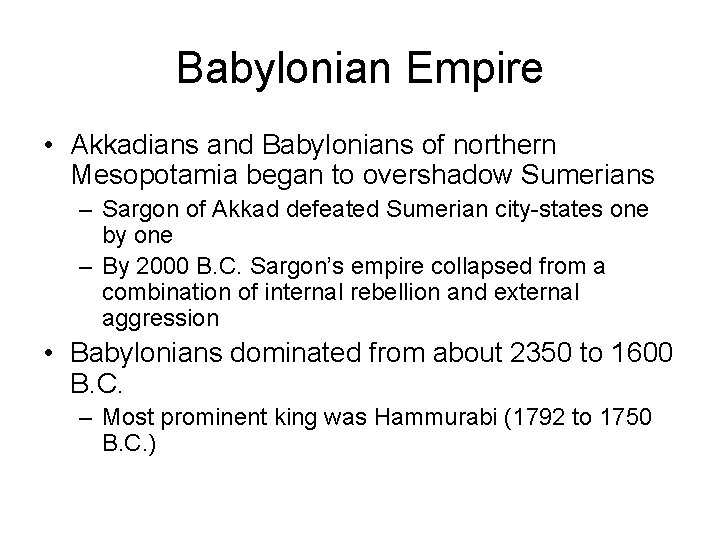 Babylonian Empire • Akkadians and Babylonians of northern Mesopotamia began to overshadow Sumerians –