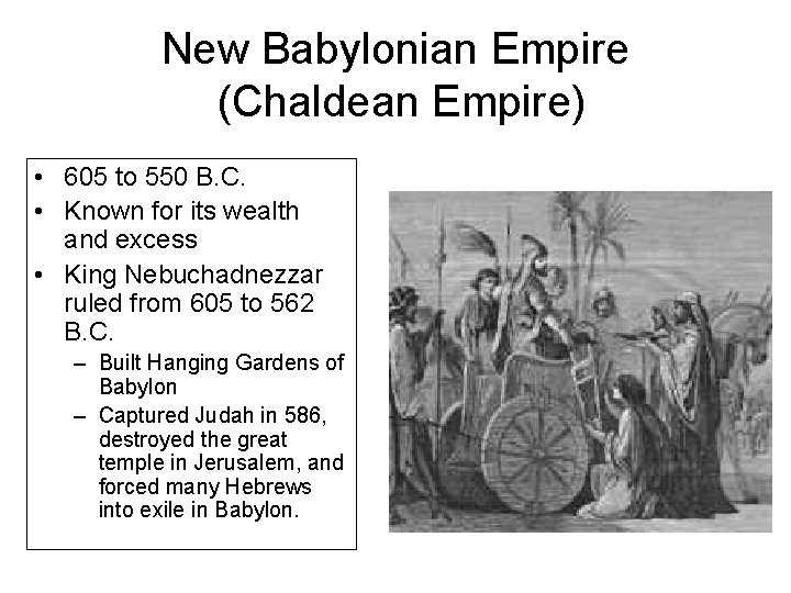 New Babylonian Empire (Chaldean Empire) • 605 to 550 B. C. • Known for