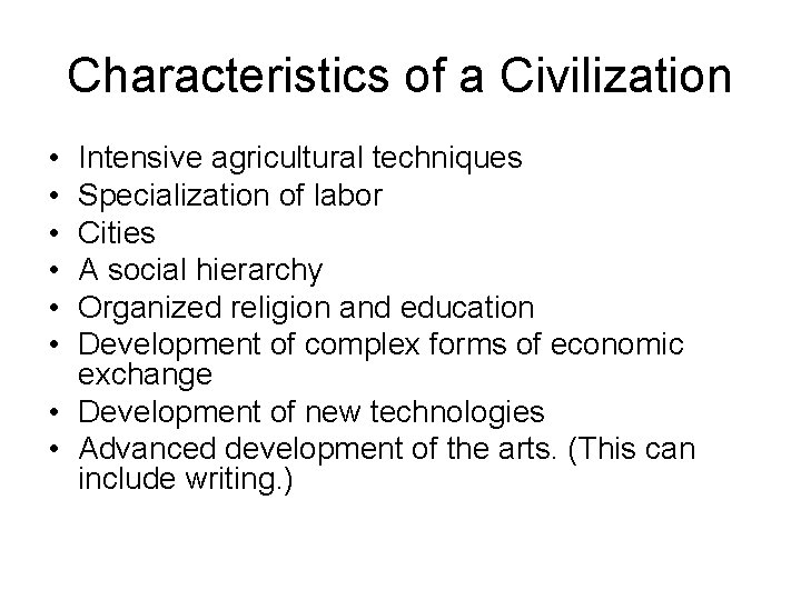Characteristics of a Civilization • • • Intensive agricultural techniques Specialization of labor Cities