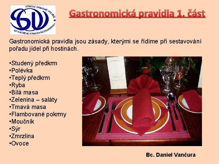 Gastronomická pravidla 1. část Gastronomická pravidla jsou zásady, kterými se řídíme při sestavování pořadu