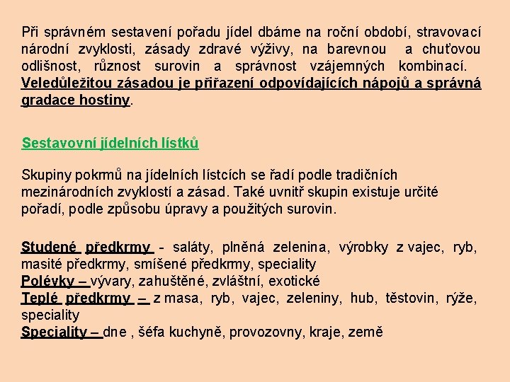 Při správném sestavení pořadu jídel dbáme na roční období, stravovací národní zvyklosti, zásady zdravé