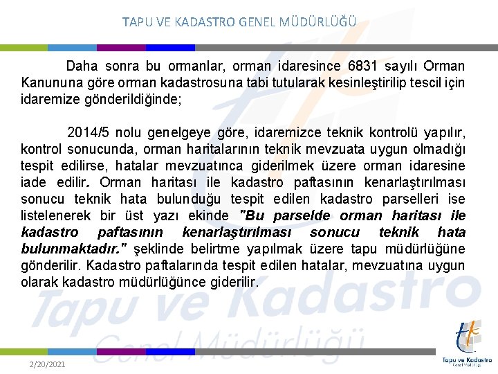 TAPU VE KADASTRO GENEL MÜDÜRLÜĞÜ Daha sonra bu ormanlar, orman idaresince 6831 sayılı Orman