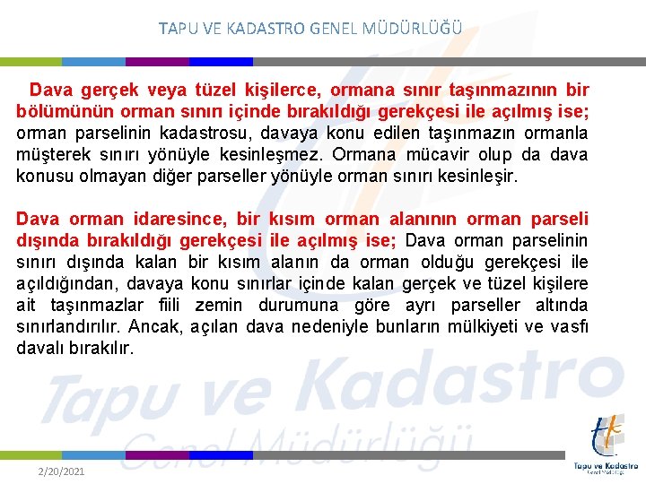 TAPU VE KADASTRO GENEL MÜDÜRLÜĞÜ Dava gerçek veya tüzel kişilerce, ormana sınır taşınmazının bir