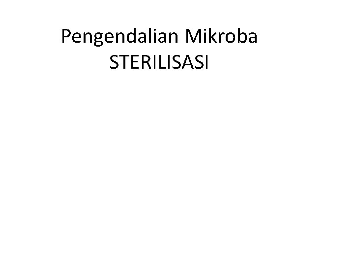 Pengendalian Mikroba STERILISASI 