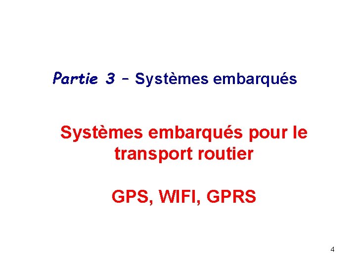 Partie 3 – Systèmes embarqués pour le transport routier GPS, WIFI, GPRS 4 