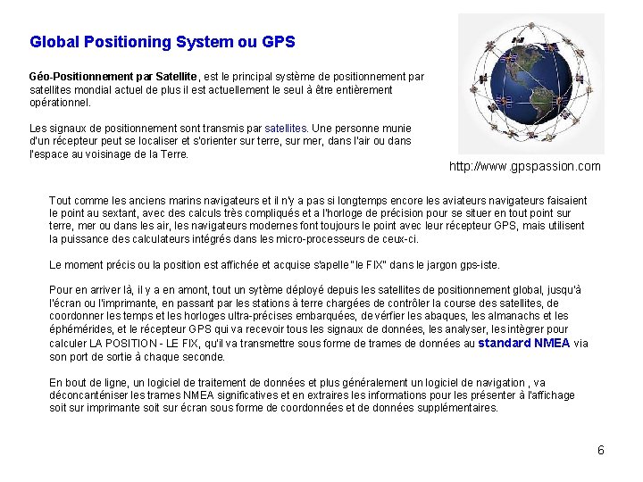 Global Positioning System ou GPS Géo-Positionnement par Satellite, est le principal système de positionnement